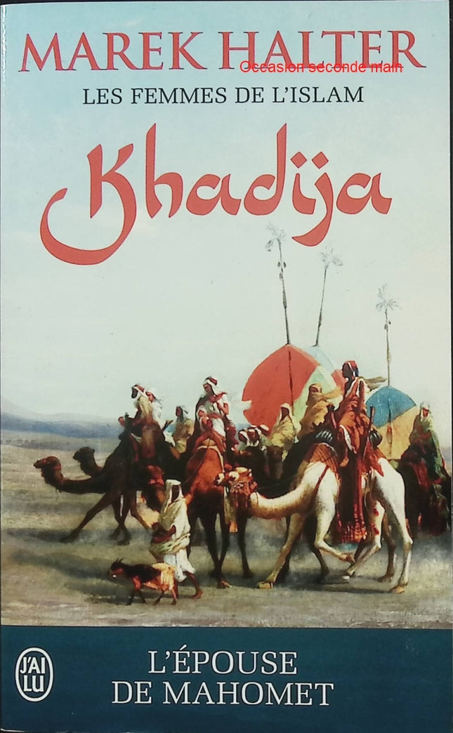Les Femmes de l’Islam Tome 1 – Khadija – Marek Halter – Roman historique – Islam, La Mecque et naissance de l’islam - Livre