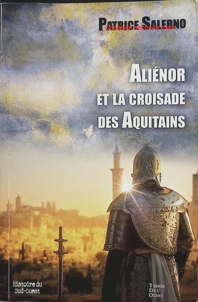 Aliénor et la croisade des Aquitains – Patrice Salerno – Roman historique sur Aliénor d’Aquitaine et la deuxième croisade - Livre