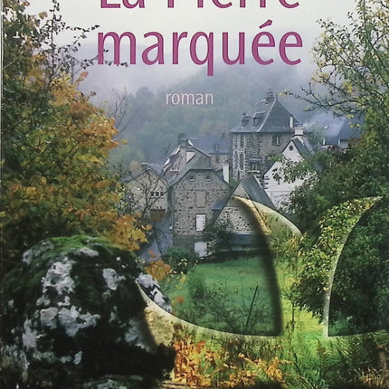 La Pierre marquée – Antonin Malroux – roman du terroir, drame familial et secrets de village - Livre