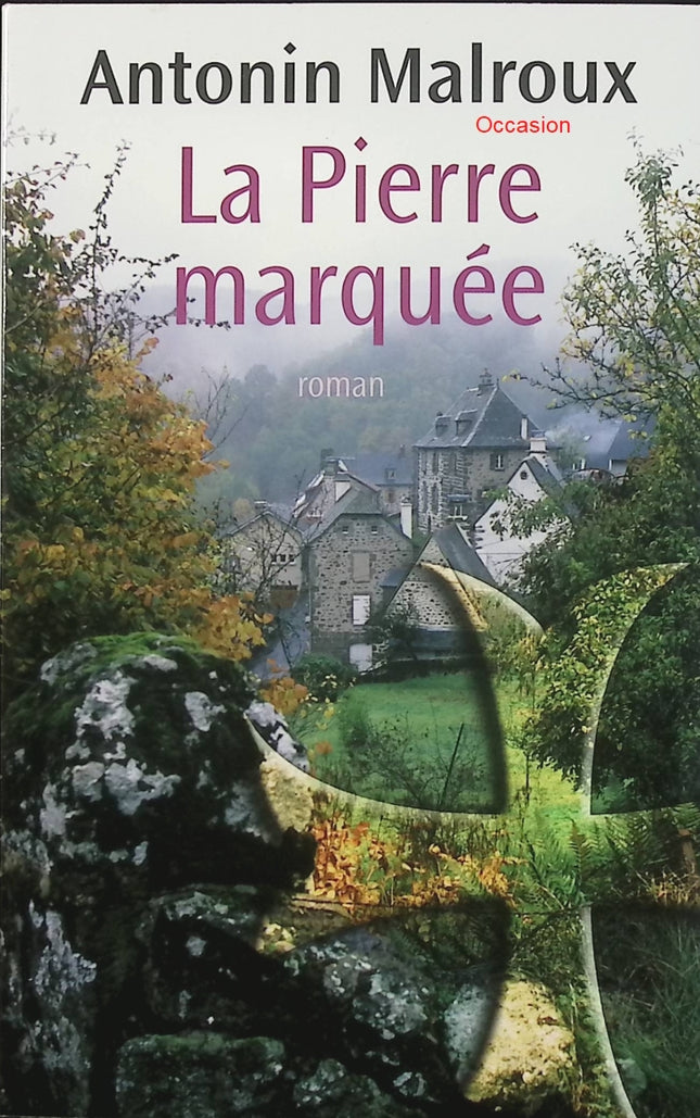 La Pierre marquée – Antonin Malroux – roman du terroir, drame familial et secrets de village - Livre