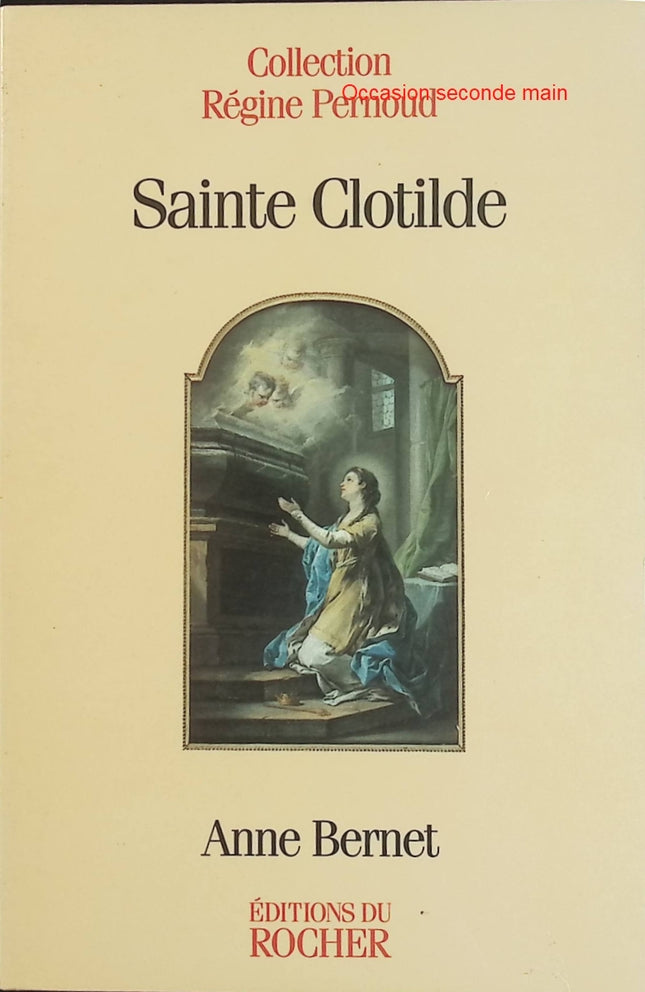 Sainte Clotilde - Marraine de la France - Anne Bernet - Biographie historique et spirituelle occasion - Livre