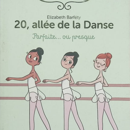 20, Allée de la Danse Tome 2 – Parfaite… ou presque – Elizabeth Barféty – Roman jeunesse danse classique et école de l’Opéra de Paris dès 8 ans - Livre