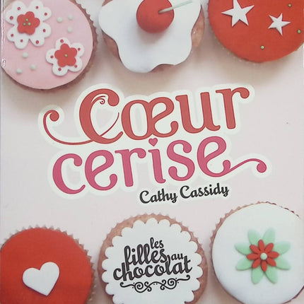 Les Filles au chocolat – Cœur cerise – Cathy Cassidy – Roman jeunesse – amour, amitié et premiers choix d’adolescente - Livre