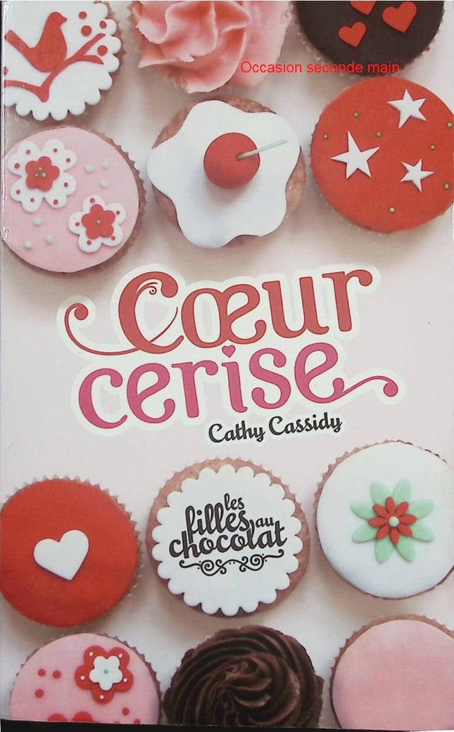 Les Filles au chocolat – Cœur cerise – Cathy Cassidy – Roman jeunesse – amour, amitié et premiers choix d’adolescente - Livre