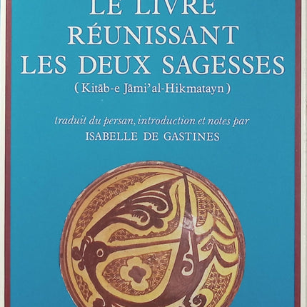 Le Livre réunissant les deux sagesses – Nãsir-E Khosraw – Philosophie persane, pensée islamique et sagesse médiévale - Livre