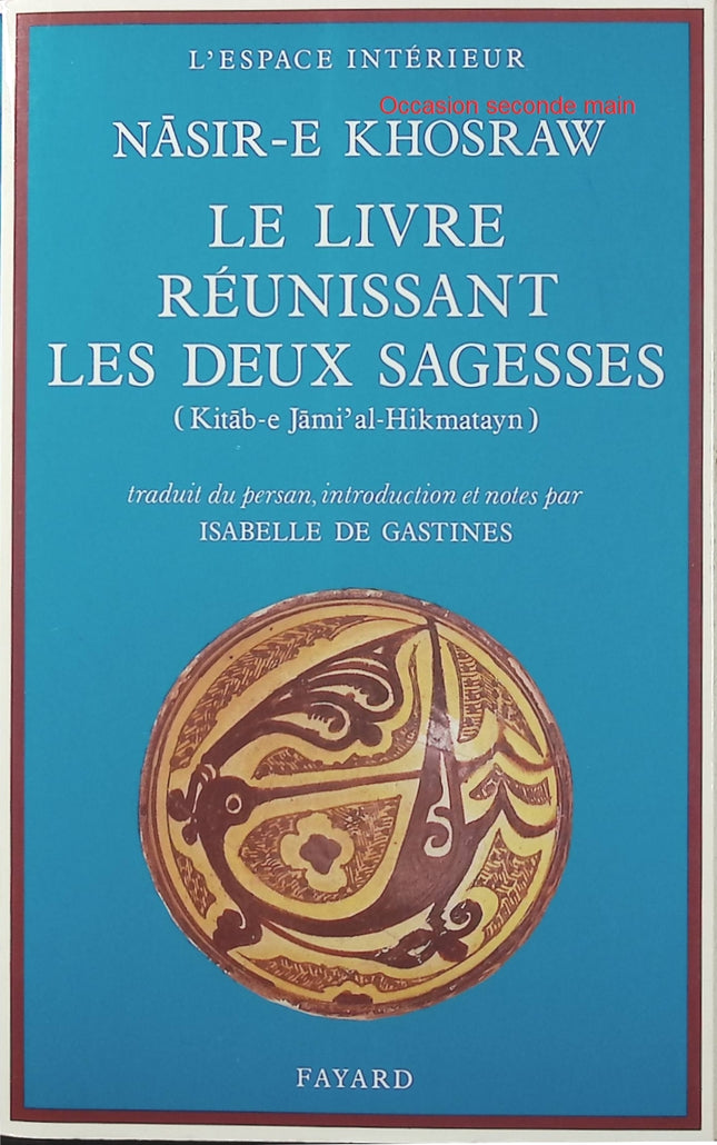 Le Livre réunissant les deux sagesses – Nãsir-E Khosraw – Philosophie persane, pensée islamique et sagesse médiévale - Livre