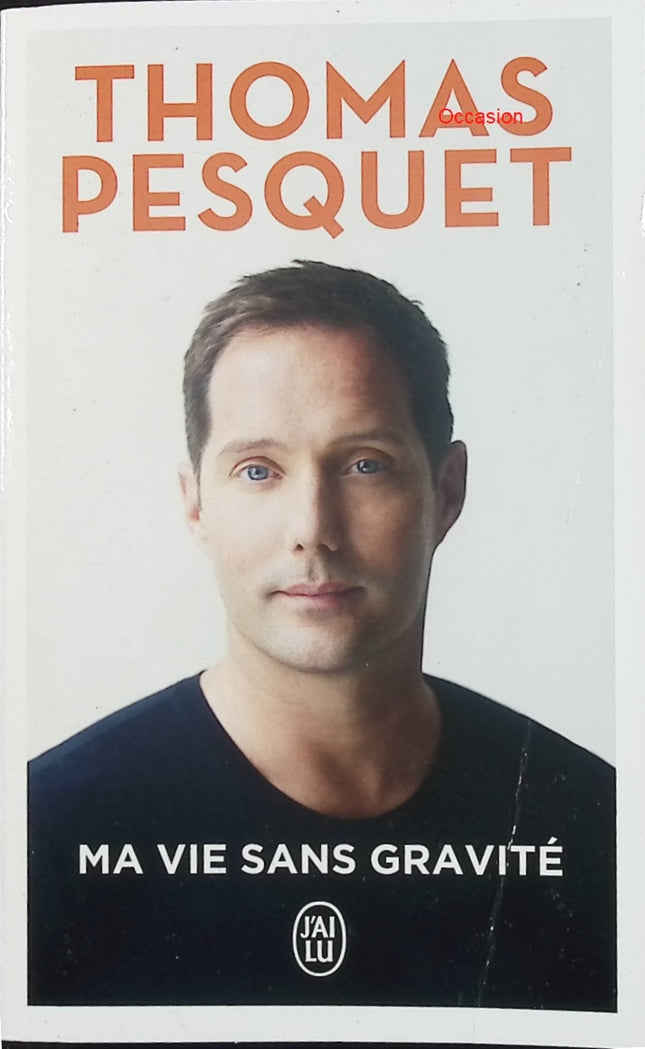 Ma vie sans gravité – Thomas Pesquet | Récit autobiographique d’un astronaute français dans l’espace - Livre