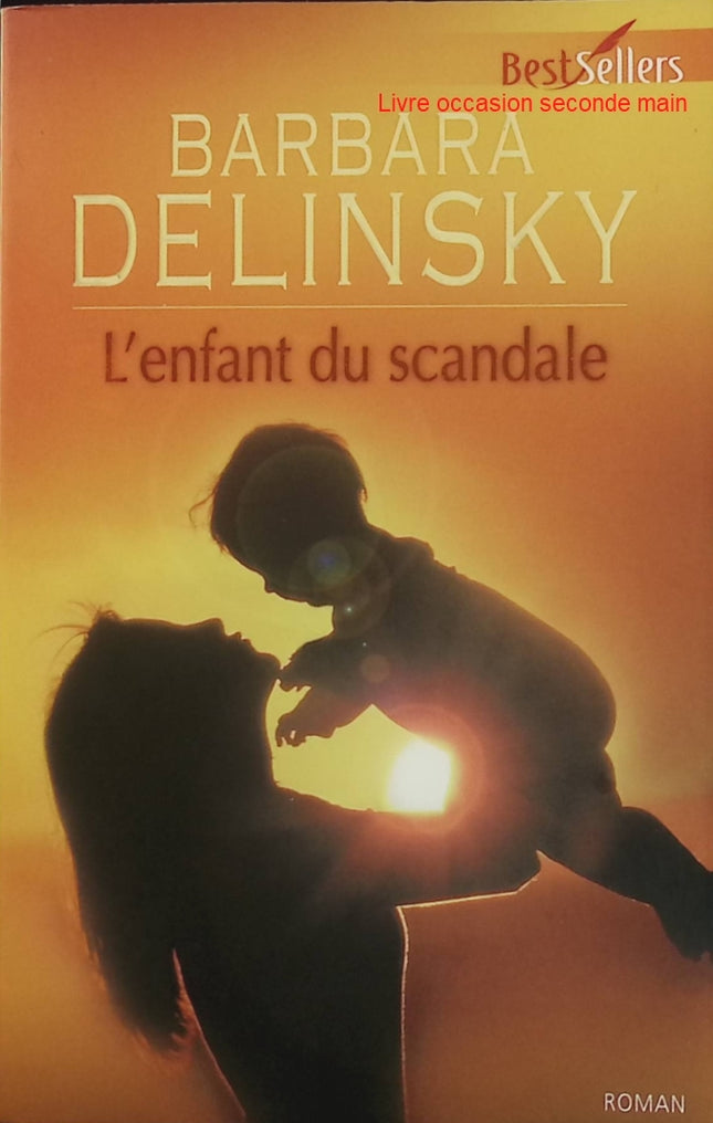 L'enfant du scandale - Barbara Delinsky - Roman sentimental d'occasion - Drame familial et secrets - Livre