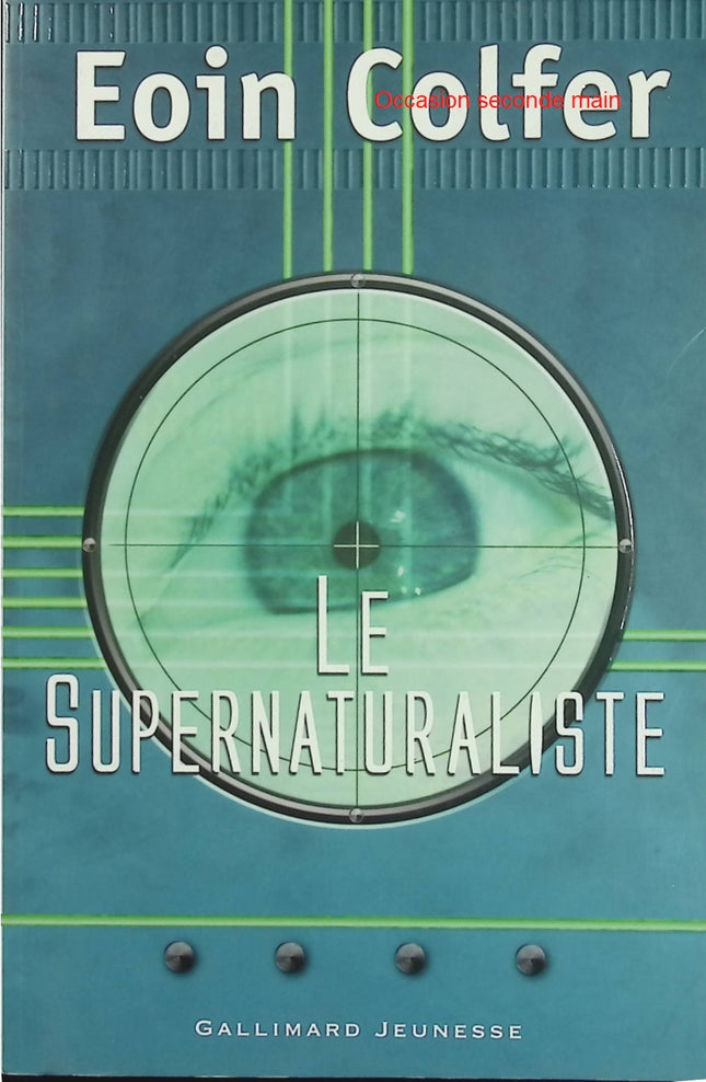 Le Supernaturaliste - Eoin Colfer - Roman de science-fiction jeunesse entre aventure, créatures invisibles et dystopie - Livre