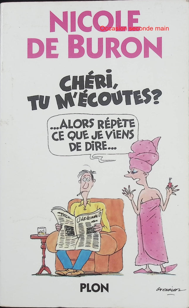 Cheri Tu M'Écoutes ?... Alors Répète Ce Que Je Viens De Dire... – Nicole de Buron – Roman humoristique sur la vie de couple - Livre