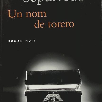 Un nom de torero de Luis Sepúlveda – Roman d'aventure et thriller politique, quête d'identité et secrets de l'histoire chilienne - Livre