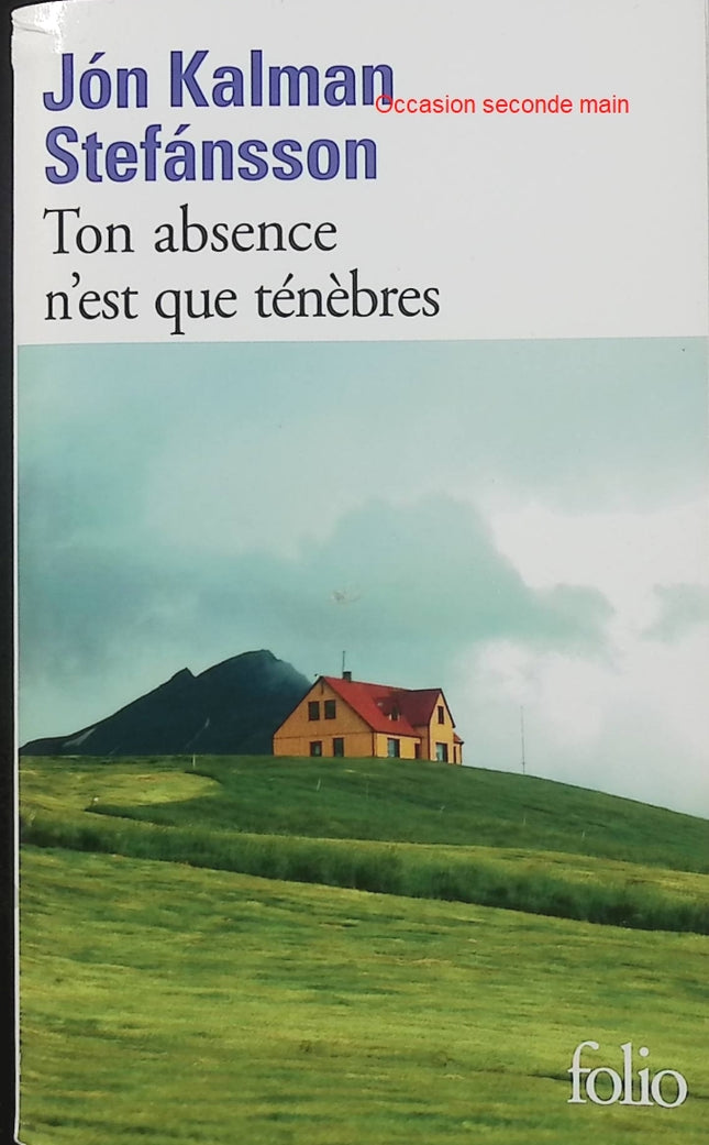 Ton absence n’est que ténèbres – Jón Kalman Stefánsson – Roman islandais – Saga familiale et amour - Livre