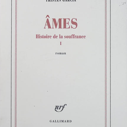 Histoire de la souffrance Tome 1 – Âmes – Tristan Garcia – Roman historique, philosophique et littéraire - Livre