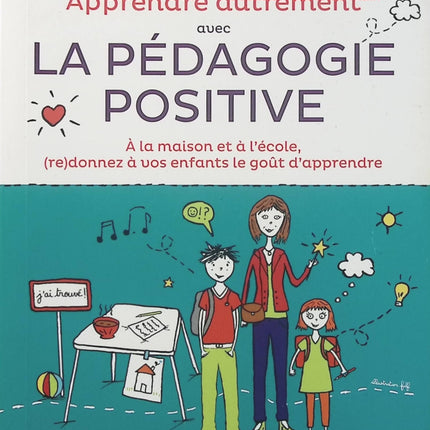 Apprendre autrement avec la pédagogie positive – Audrey Akoun et Isabelle Pailleau, méthodes pour motiver les enfants et retrouver le plaisir d’apprendre à la maison et à l’école - Livre