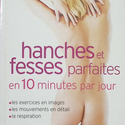 Hanches et fesses parfaites en 10 minutes par jour – Lydie Raisin – Programme fitness et renforcement musculaire - Livre