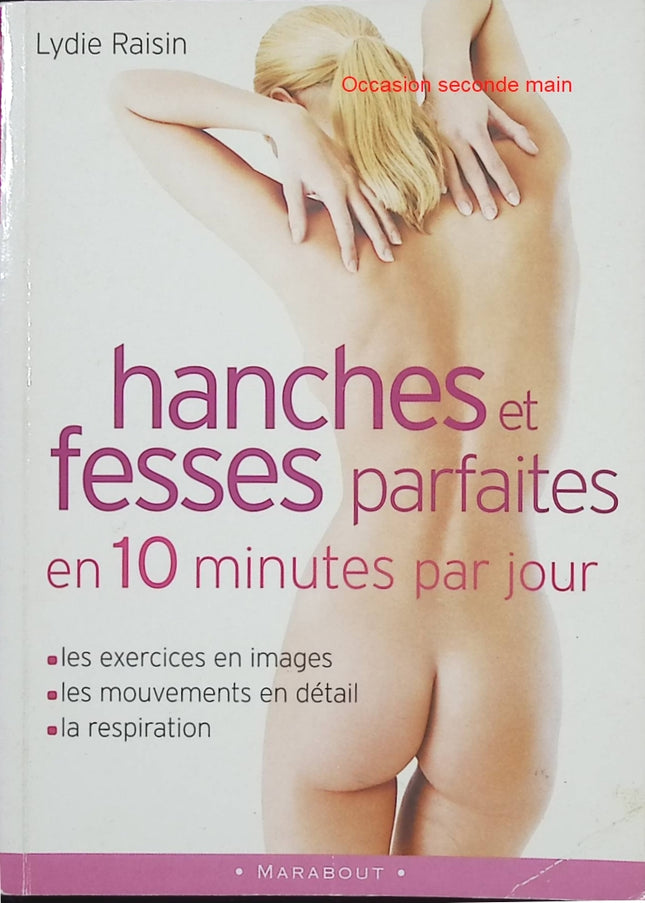 Hanches et fesses parfaites en 10 minutes par jour – Lydie Raisin – Programme fitness et renforcement musculaire - Livre