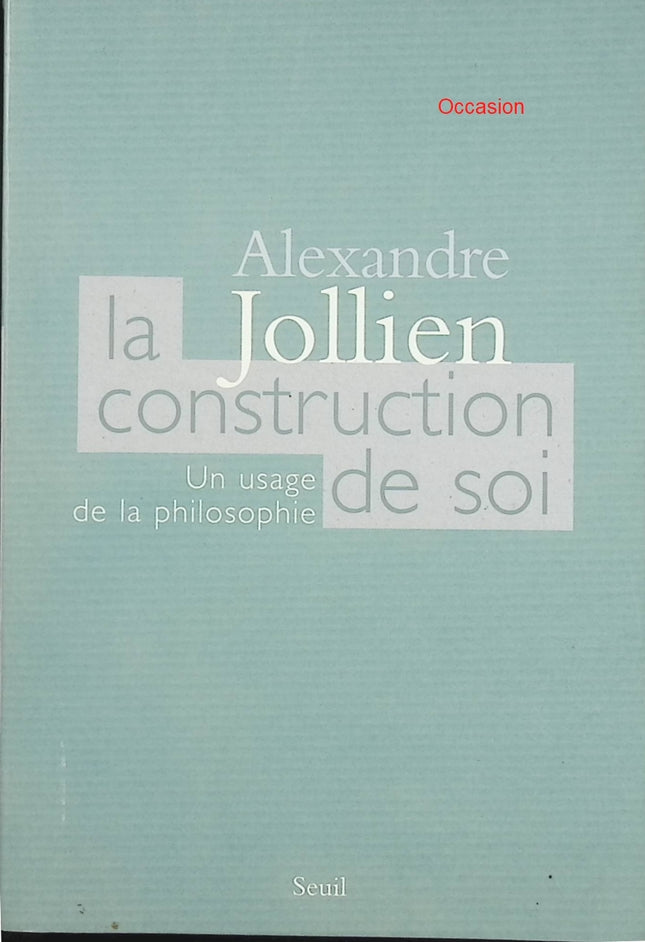 La Construction de soi – Alexandre Jollien – philosophie, développement personnel et sagesse existentielle - Livre