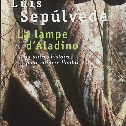 La Lampe d’Aladino et autres histoires pour vaincre l’oubli – Luis Sepúlveda, recueil de nouvelles littéraires sur la mémoire, l’exil et les destins humains - Livre
