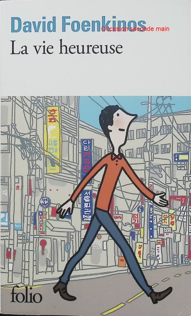 La vie heureuse – David Foenkinos – Folio poche – Roman contemporain, changement de vie, Séoul - Livre