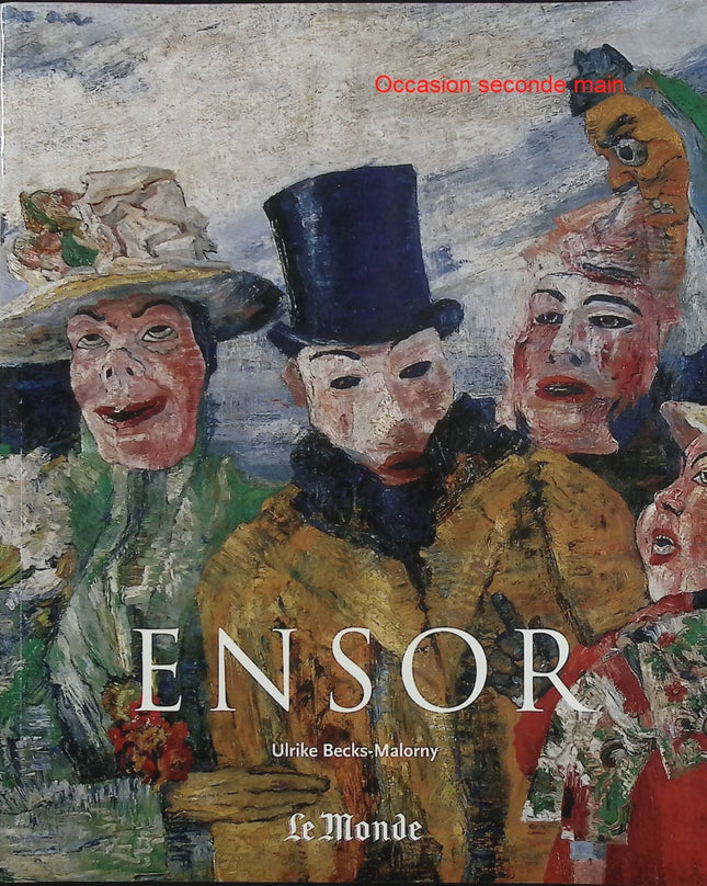 Ensor 1860-1949, Les masques, la mer et la mort – Ulrike Becks Malormy – Peinture belge, art moderne, expressionnisme et œuvres de James Ensor - Livre