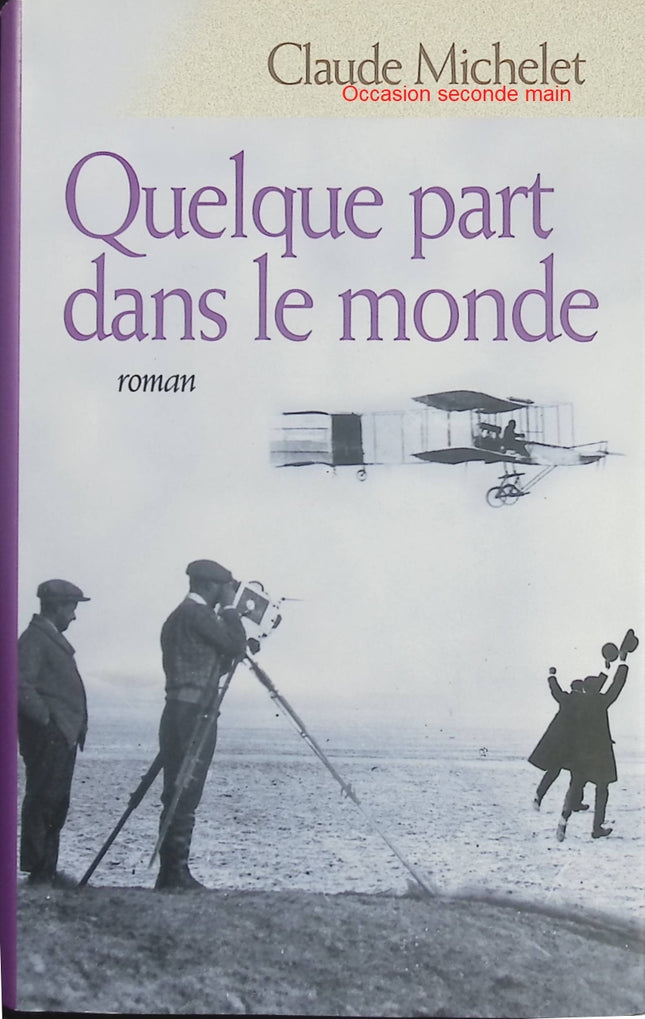 Quelque part dans le monde – Claude Michelet | Roman historique, aventure, reportage et Amérique du XXᵉ siècle - Livre