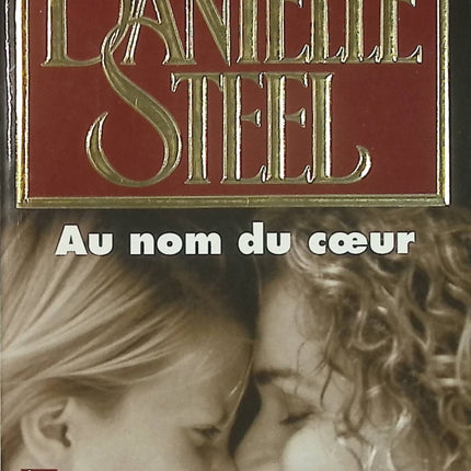 Au nom du cœur – Danielle Steel – Roman sentimental et drame familial – Histoire d’amour et de résilience - Livre