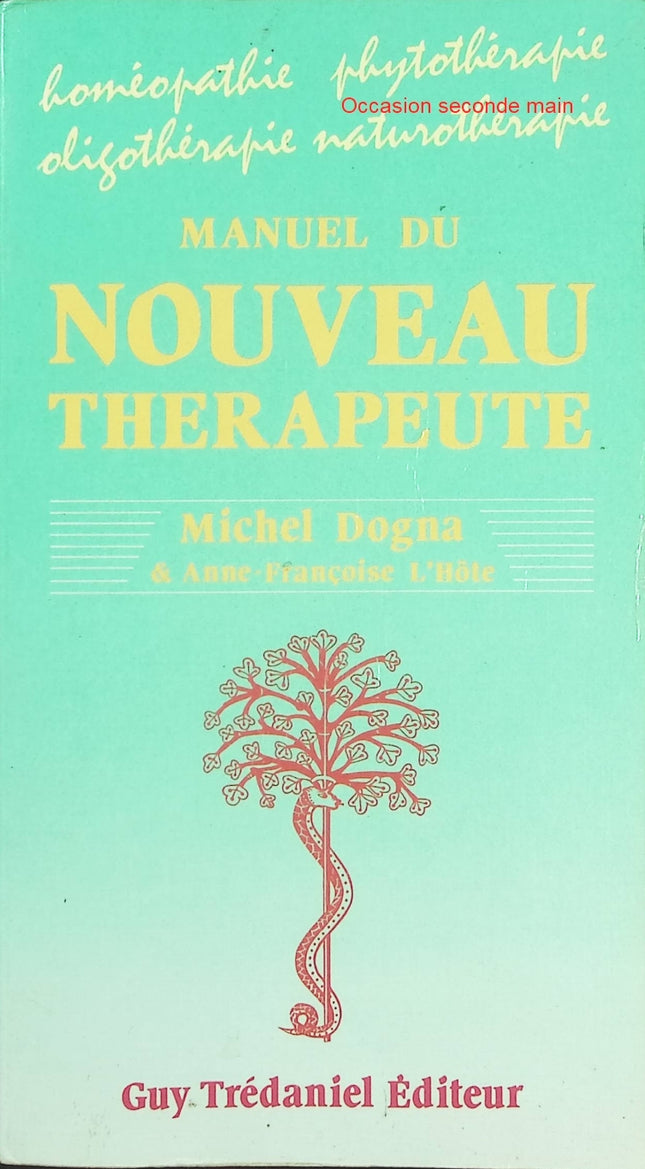 Manuel du nouveau thérapeute – Michel Dogna & Anne-Françoise L'Hôte | Homéopathie, phytothérapie, naturopathie et médecines naturelles - Livre