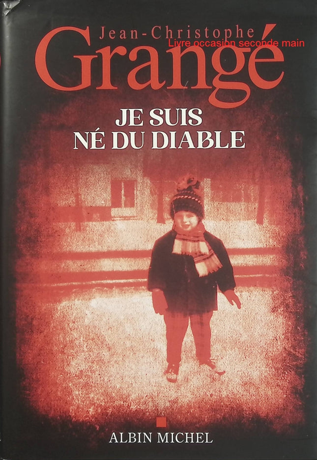 Je suis né du diable - Jean-Christophe Grangé - Prix Jean-Jacques Rousseau de l'autobiographie 2026 - Livre