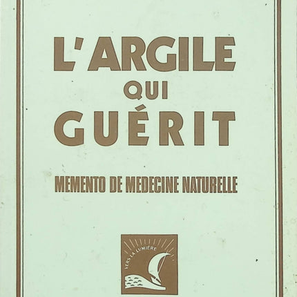 L'Argile qui guérit - Mémento de médecine naturelle - Raymond Dextreit - Livre
