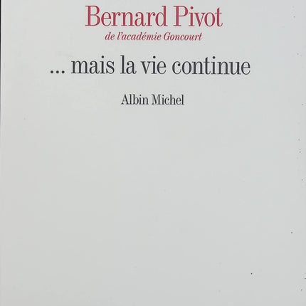 ... Mais la vie continue – Bernard Pivot – Roman sur la vieillesse, l’amitié et le temps qui passe - Livre