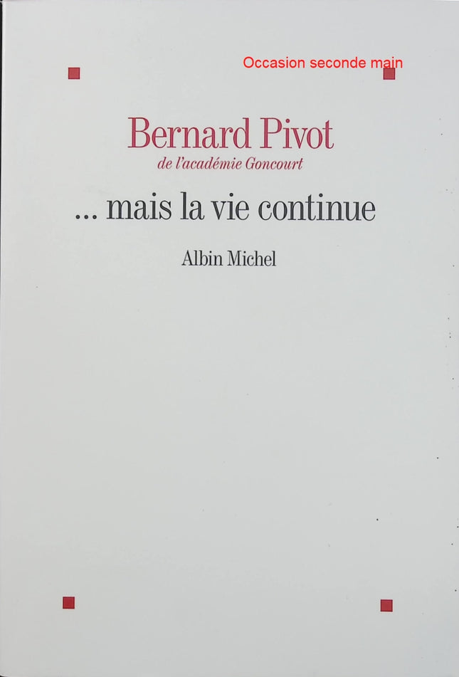 ... Mais la vie continue – Bernard Pivot – Roman sur la vieillesse, l’amitié et le temps qui passe - Livre