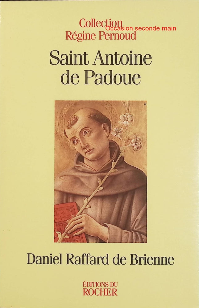 Saint Antoine de Padoue - Daniel Raffard de Brienne - Biographie historique et spirituelle occasion - Livre