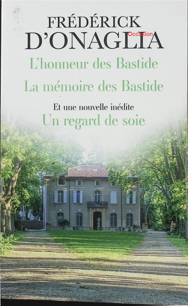 L'Honneur des Bastide / La Mémoire des Bastide suivi de D'un regard de soie – Frédérick d'Onaglia – saga provençale, secrets de famille et roman du terroir - Livre