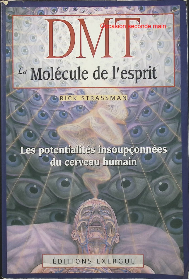 DMT, la molécule de l’esprit – Rick Strassman, exploration scientifique des états de conscience et des potentialités du cerveau humain - Livre