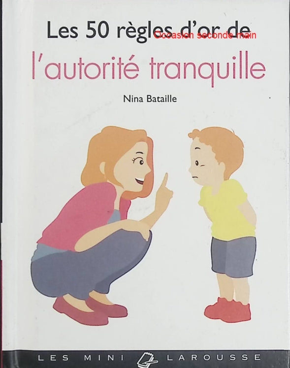 Les 50 règles d’or de l’autorité tranquille – Nina Bataille – Conseils pratiques pour développer une autorité sereine et naturelle - Livre