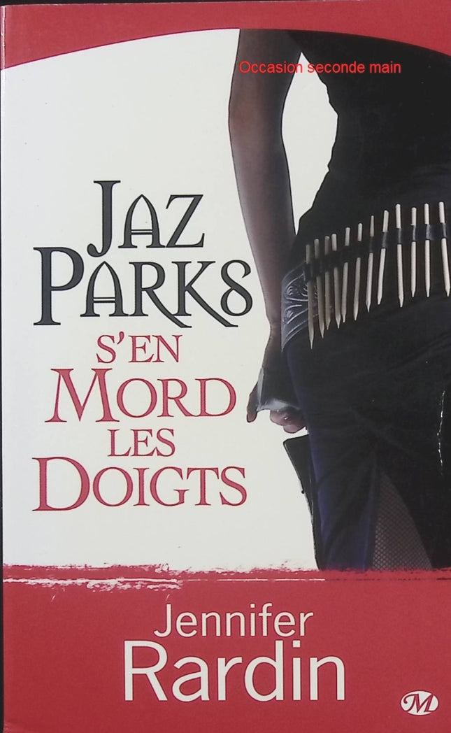 Jaz Parks Tome 1 – Jaz Parks s’en mord les doigts – Jennifer Rardin, urban fantasy avec vampires, espionnage, magie et action - Livre