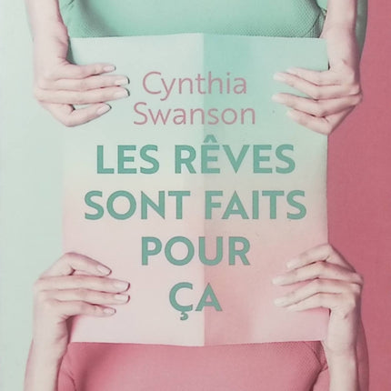 Les Rêves sont faits pour ça – Cynthia Swanson, roman contemporain sur les rêves, les choix de vie, l’amour et les chemins que l’on n’emprunte pas - Livre