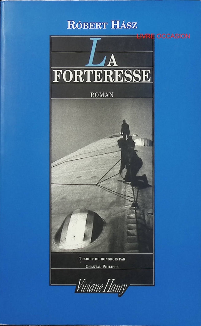 La Forteresse – Róbert Hász – roman historique et aventure aux frontières de l’Europe – livre d’occasion - Livre