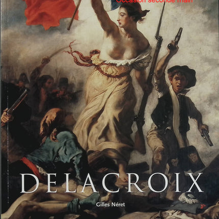Eugène Delacroix 1798-1863, le prince des romantiques – Gilles Néret – Livre d’art, peinture et romantisme français - Livre