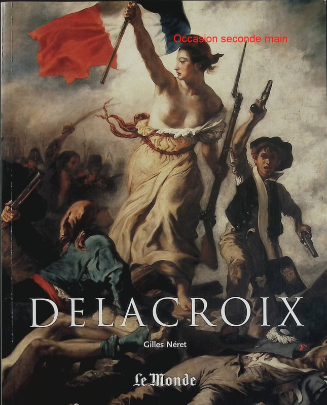 Eugène Delacroix 1798-1863, le prince des romantiques – Gilles Néret – Livre d’art, peinture et romantisme français - Livre