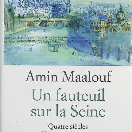Un fauteuil sur la Seine – Quatre siècles d’histoire de France – Amin Maalouf – Essai historique sur les institutions et la mémoire française - Livre