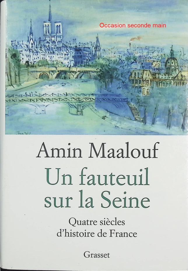 Un fauteuil sur la Seine – Quatre siècles d’histoire de France – Amin Maalouf – Essai historique sur les institutions et la mémoire française - Livre
