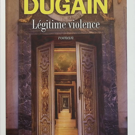 Légitime violence – Marc Dugain – Roman contemporain, politique, pouvoir et violence – Livre d’occasion - Livre