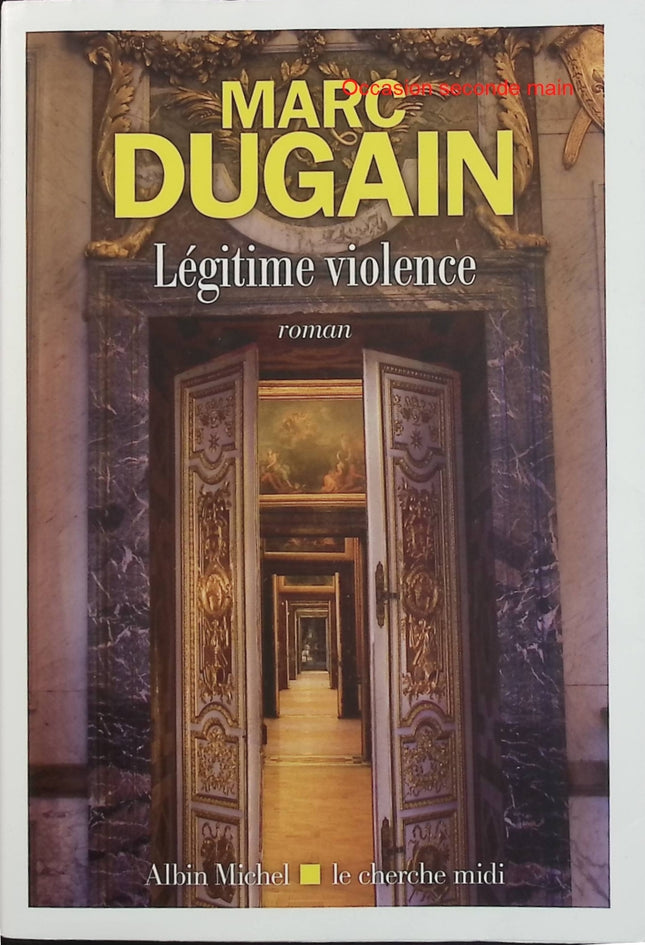Légitime violence – Marc Dugain – Roman contemporain, politique, pouvoir et violence – Livre d’occasion - Livre