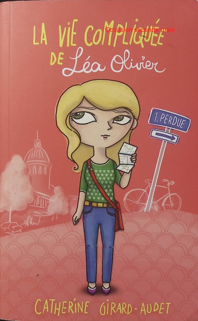 La Vie compliquée de Léa Olivier Tome 1 - Perdue - Catherine Girard-Audet - Roman jeunesse - Adolescence - Amitié - Amour - Montréal - Livre
