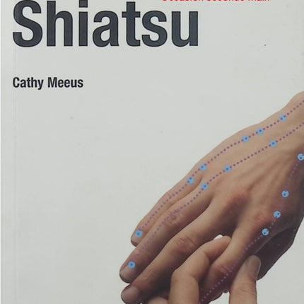Shiatsu – Cathy Meeus – Guide pratique du massage japonais, détente, bien-être et relaxation - Livre