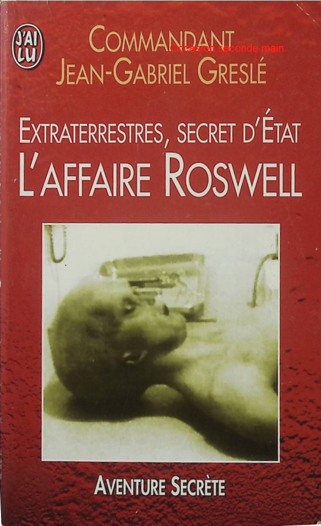 Extraterrestres secret d'État - L'affaire Roswell - Jean-Gabriel Greslé - OVNI, extraterrestres, Roswell - Livre d'occasion - Livre