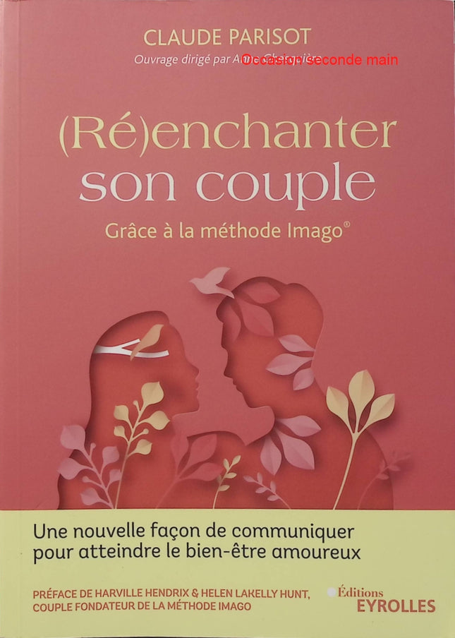(Ré)enchanter son couple - Claude Parisot - Méthode Imago - Couple - Amour - Communication - Relation - Développement personnel - Livre
