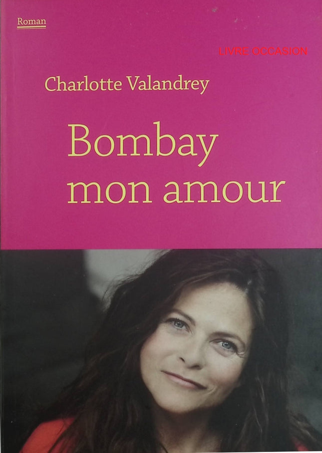 Bombay mon amour – Charlotte Valandrey – récit autobiographique Inde amour et destin – livre occasion - Livre