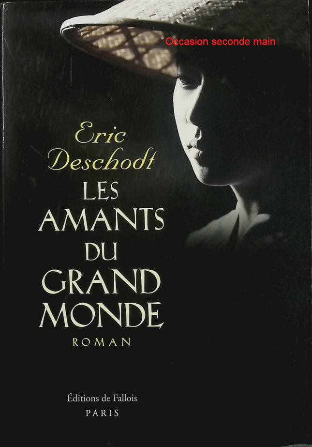Les amants du grand monde – Éric Deschodt – Roman historique, Indochine 1949, amour et espionnage dans le Saigon colonial - Livre